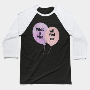 What is mine will find me Ballons pink and purple typography baloons Baseball T-Shirt